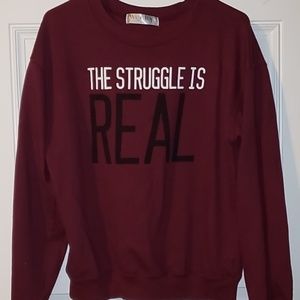 The struggle is real sweatshirt